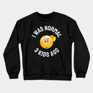 I Was Normal 3 Kids Ago Crewneck Sweatshirt